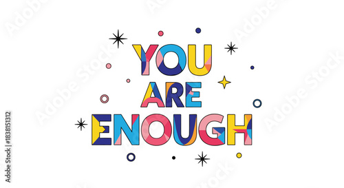 A cheerful and colorful graphic featuring the positive affirmation YOU ARE ENOUGH in bold, abstract typography, accented with whimsical stars and shapes on a white background.