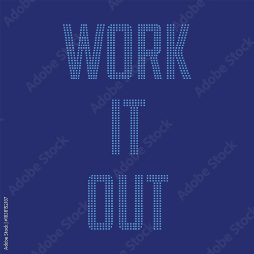 Modern motivational quote typography with work it out message in dotted digital style on dark blue background. Perfect for posters, t-shirts, social media, fitness and self improvement content.
