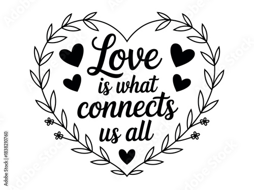 Love is what connects us all, depicted as a heartwarming phrase within a decorative heart-shaped floral wreath.