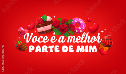 Spanish voce e a melhor parte de mim quote Valentine's day greeting card. Saint Valentine day vector phase, romantic party saying. Love holiday quote with cake, cupcake and donut dessert, rose flowers