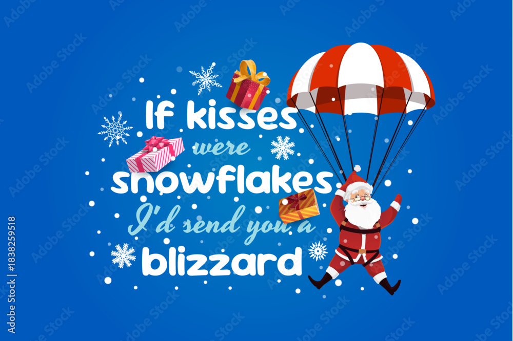 Fototapeta premium Christmas greeting card quote if snowflakes were kisses id send you a blizzard. Vector winter holiday phrase with cheerful Santa landing with a parachute among snowflakes and gifts on snowy background