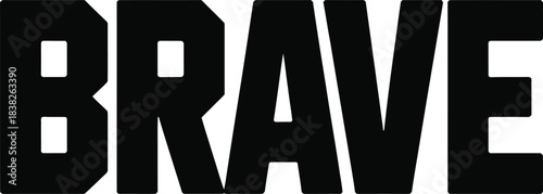 Bold black word brave on white background text typography