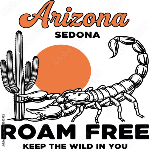 Arizona Sedona Roam Free Keep The Wild In You with Scorpion and Cactus.