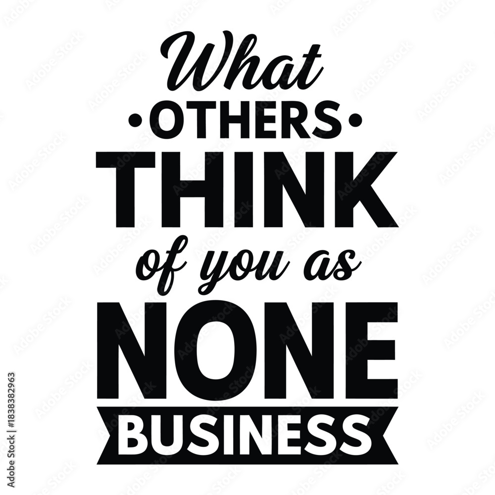 Fototapeta premium Motivational typography design featuring bold black text on a white background declaring what others think is none of your business