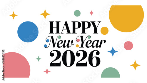 Colorful geometric shapes with bold happy new year 2026 typography design for festive celebration greeting card, holiday banner and seasonal artwork