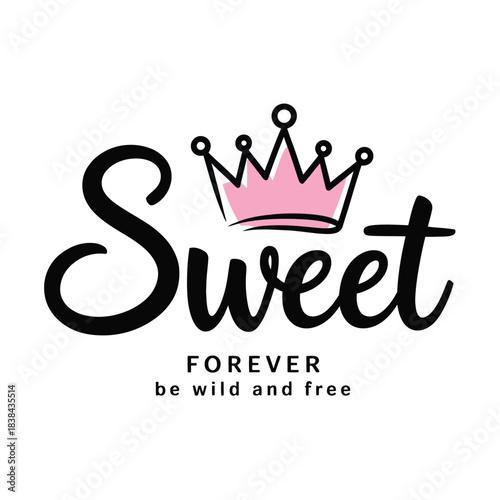 Sweet Lettering Slogan Design with Pink Crown Typography in Clean Vector Illustration, Stylish Graphic Artwork for T-Shirt Prints and Modern Apparel Design Projects