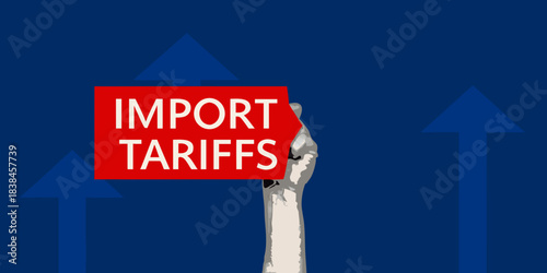 A hand holding a sign displaying the words import tariffs with arrows