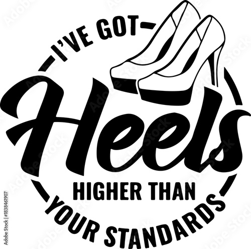 I've Got Heels Higher Than Your Standards svg, I've Got Heels svg, Heels svg
