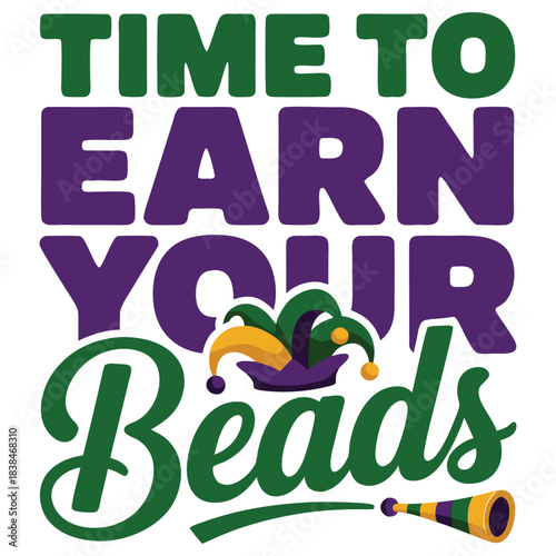 Time to Earn Your Beads - Mardi Gras Celebration T-Shirt Design