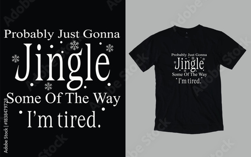 Probably just gonna jingle some of the way i'm tired, Christmas day t shirt
