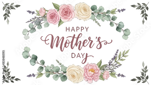 A beautiful watercolor floral frame with pink and cream roses, eucalyptus leaves, and lavender surrounding a 'Happy Mother's Day' message.
