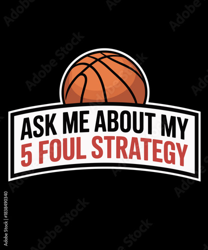 Basketball Ask Me About My 5 Foul Strategy Funny Basketball