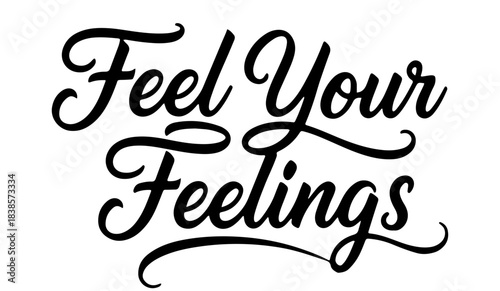 Calligraphy quote “Feel Your Feelings” in decorative script style