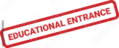 Red grunge rubber stamp with EDUCATIONAL ENTRANCE text, signifying academic admission or program registration