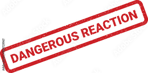 Red rubber stamp effect with text DANGEROUS REACTION displayed prominently on a clean surface for warning notices