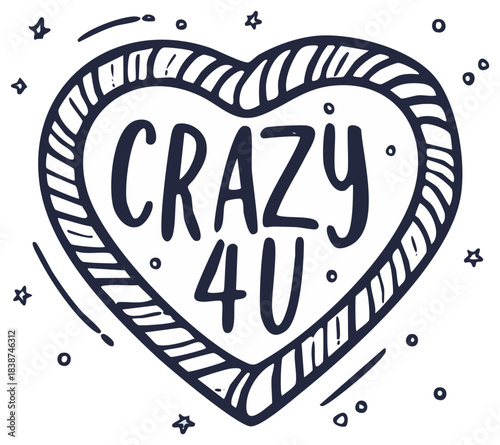Crazy 4 U romantic love quote in a hand drawn doodle heart illustration