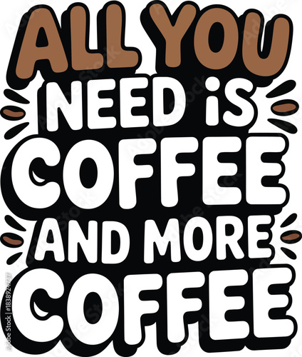 Bold vector illustration with “ALL YOU NEED IS COFFEE AND MORE COFFEE” text and scattered coffee beans in playful brown tones.