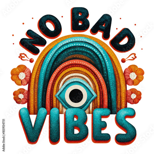Colorful design with no bad vibes lettering and rainbow pattern featuring eye and flowers