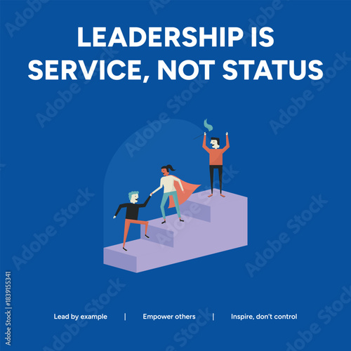 Leadership is service, not status a blue graphic showing people helping each other climb stairs, symbolizing servant leadership
