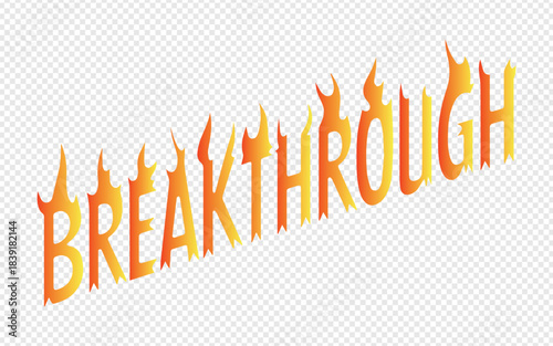 The word "Breakthrough" in fiery flames isolated on transparent background
