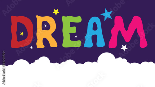 Dream Illustration with Colorful Lettering, Stars and Clouds. Dreaming big and seeing colorful bright dreams vector art