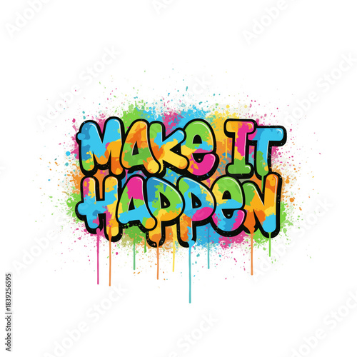 Motivational graffiti phrase "MAKE IT HAPPEN"