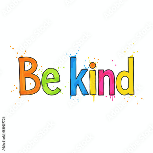 Be kind colorful bold typography with paint splatters