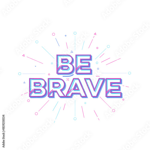 Motivational phrase "BE BRAVE" with colorful decorative elements