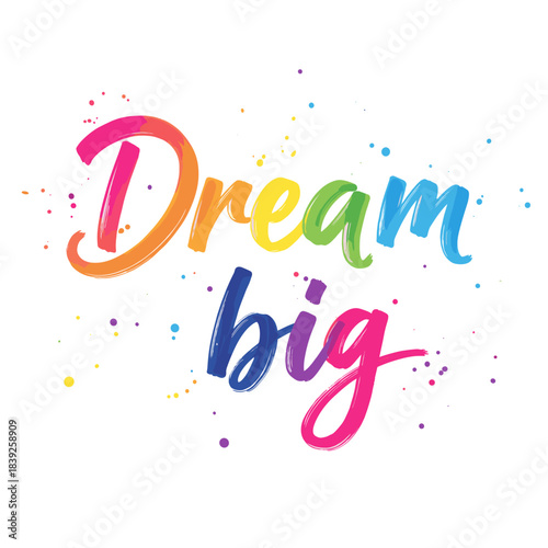 Inspirational phrase "Dream big" colorful typography design