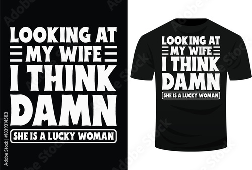 Looking At My Wife I Think Damn She Is A Lucky Woman Svg Design