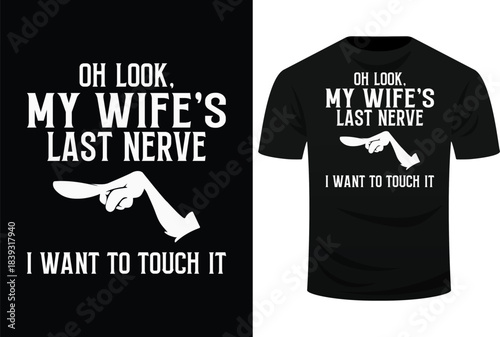Oh Look My Wife’s Last Nerve I Want To Touch It Funny Svg Design