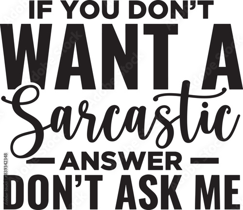 If you dont want a sarcastic answer dont ask me funny quote typography white