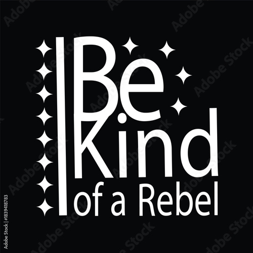 Be Kind of a Rebel Typography T-Shirt Design Adobe Illustrator Artwork