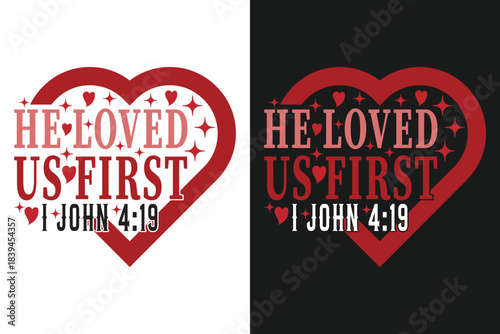 He Loved Us First 1 John 4:19 T-Shirt, Christian Valentine Heart Jesus Love Bible Verse Tee

