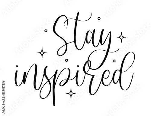 Vector hand lettering with Stay Inspired motivational phrase and star decorations for creative motivation and encouragement designs isolated on white background
