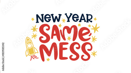 Humorous new year same mess text with a whimsical character silhouette and festive starbursts celebrating the continuation of personal chaos silhouette