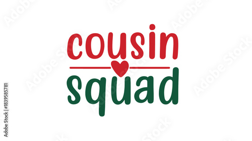 Fun and festive cousin squad text design with a heart symbol celebrating family bonds and togetherness silhouette