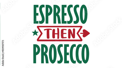Bold green text graphic with espresso then prosecco message in a distinctive silhouette style with red accents and star