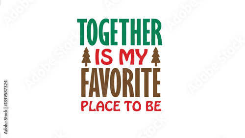 Together is my favorite place to be inspirational quote with festive christmas tree silhouettes and warm colors perfect for holiday decor and gifts silhouette