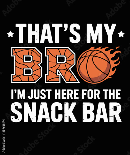 That's My Bro I'm Just Here for Snack Bar Funny Basketball