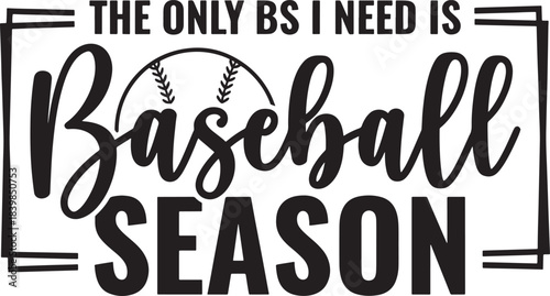 The only bs i need is baseball season typography design