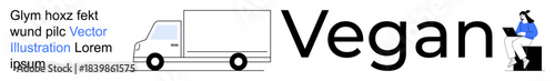 Vegan lifestyle, ethical food delivery, plant-based products, e-commerce services, remote work, sustainability. A truck and a person using a laptop. Vegan lifestyle and ethical delivery concept