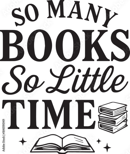 An illustration of 'So Many Books, So Little Time' expresses the joy and passion for reading, reflecting on the endless world of stories and the limited time to explore them.