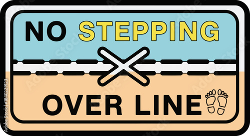 Warning Sign Illustrating Rule: Avoid Stepping Across Line, Safety Guidelines and Footprints