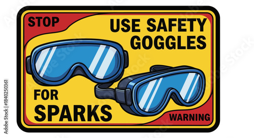 Safety Goggle Warning Sign Illustrating Protection Against Sparks and Hazards For Everyone