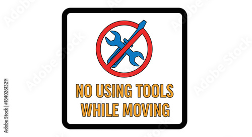 Prohibition Sign Explaining The Rule About Using Tools While In Transit or Moving Around