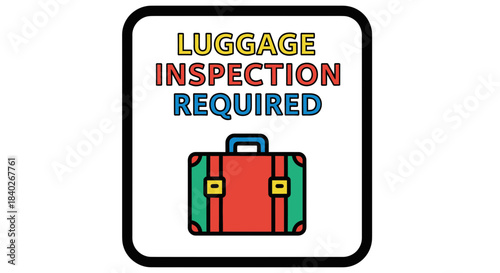 Luggage Inspection Sign Depicting Travel Security And Baggage Examination Procedures Required