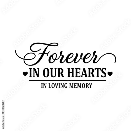 Forever in Our Hearts Loving Memory Calligraphy Design