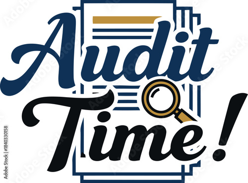 Audit time! stylized text with a magnifying glass icon and document stack in the background, representing financial inspection, business review, compliance, and detailed examination processes