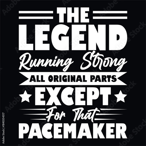 The Legend Running Strong Except Pacemaker T-shirt Design